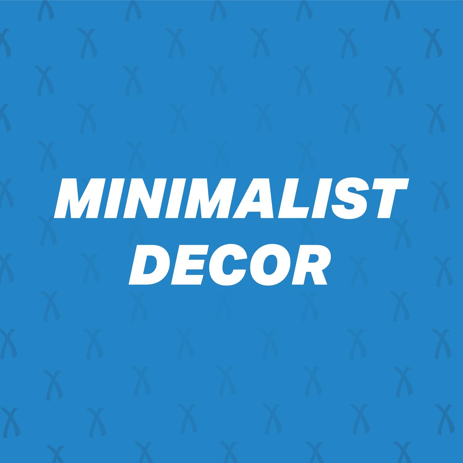 MINIMALIST DECOR